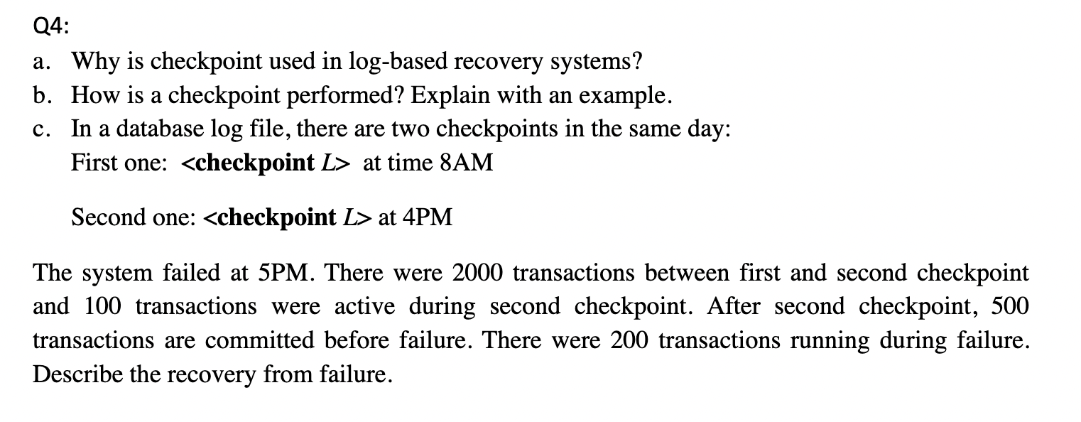 Q 4 : a . Why is checkpoint used in log - based
