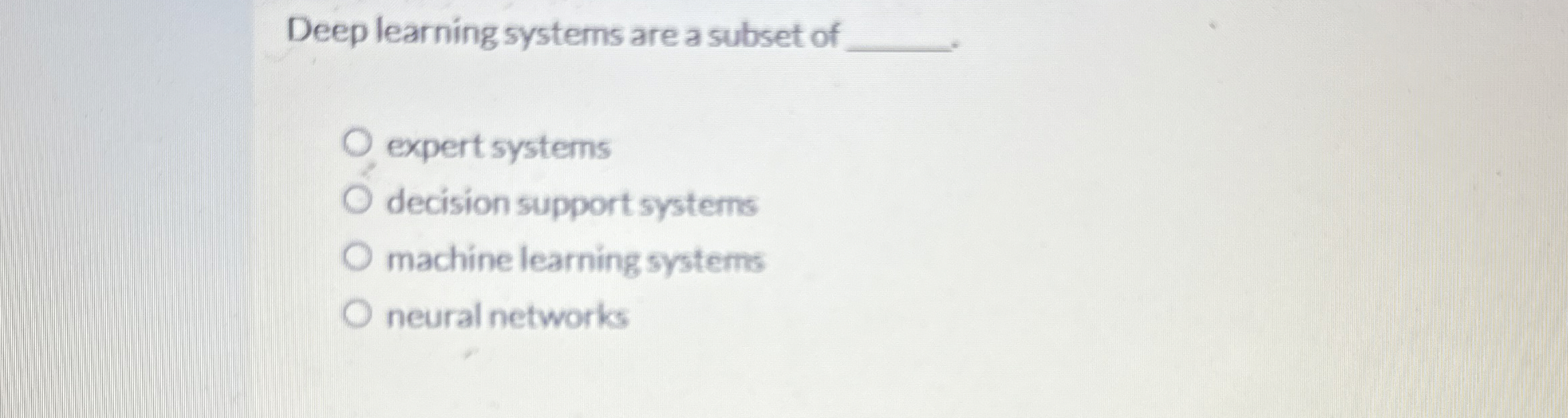 Deep learning systems are a subset of