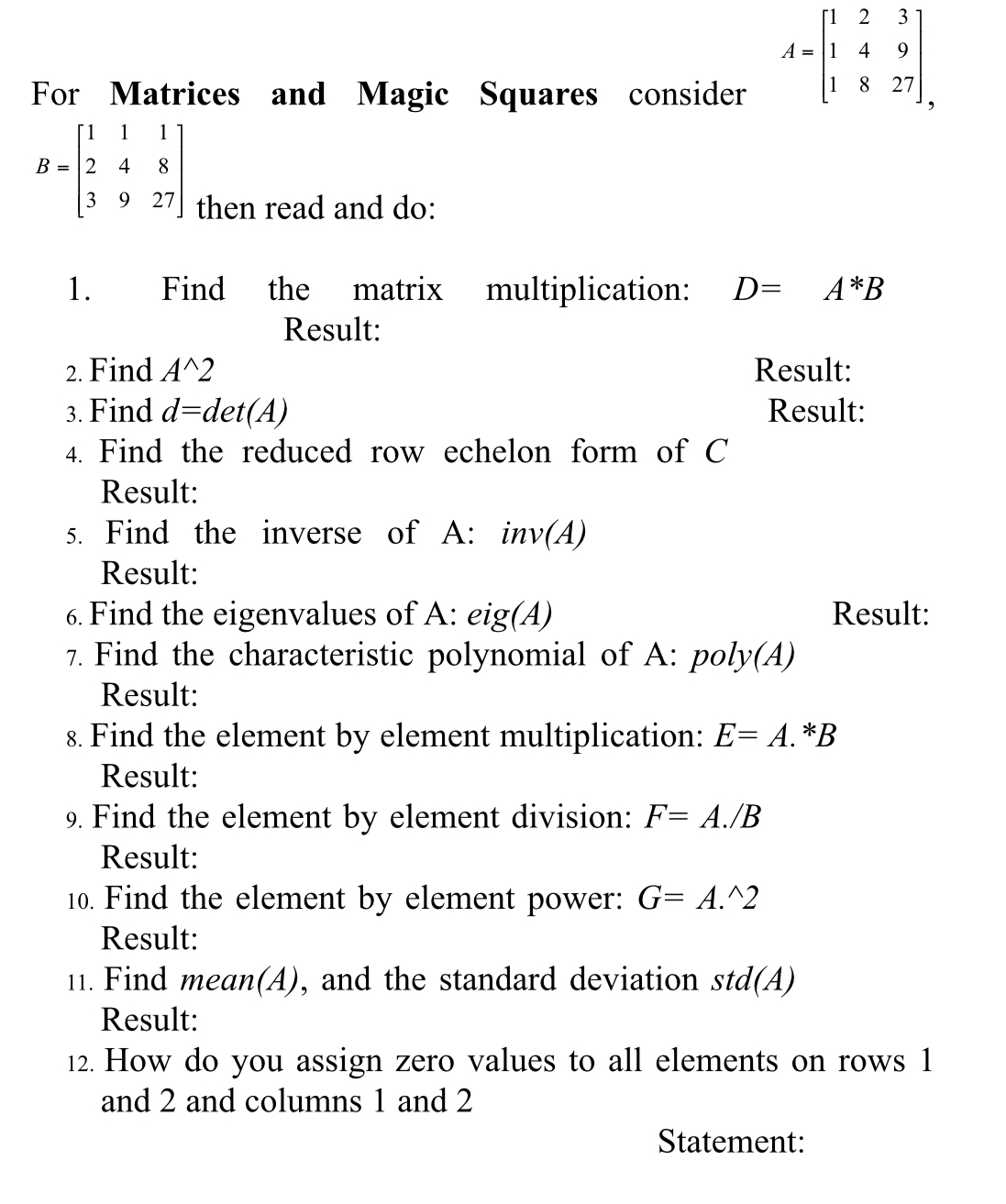 For Matrices and Magic Squares consider A = [ 1 2