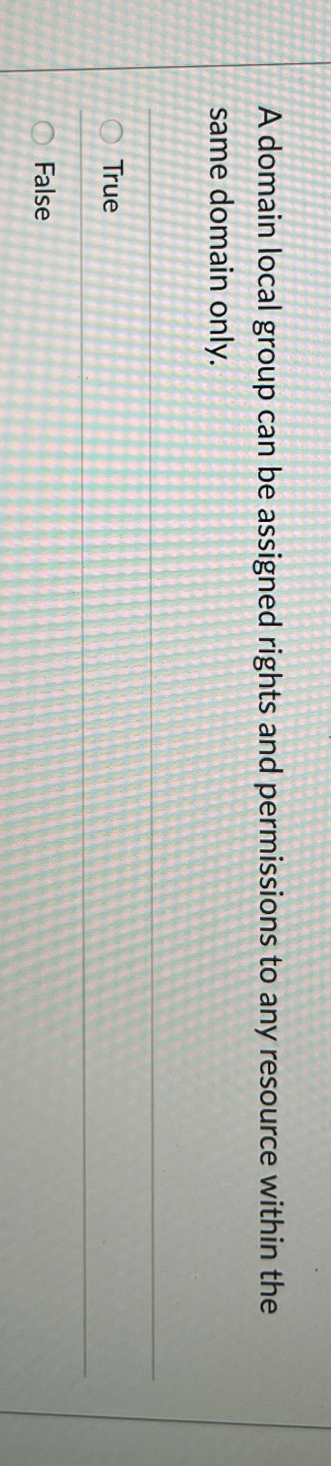 A domain local group can be assigned rights and