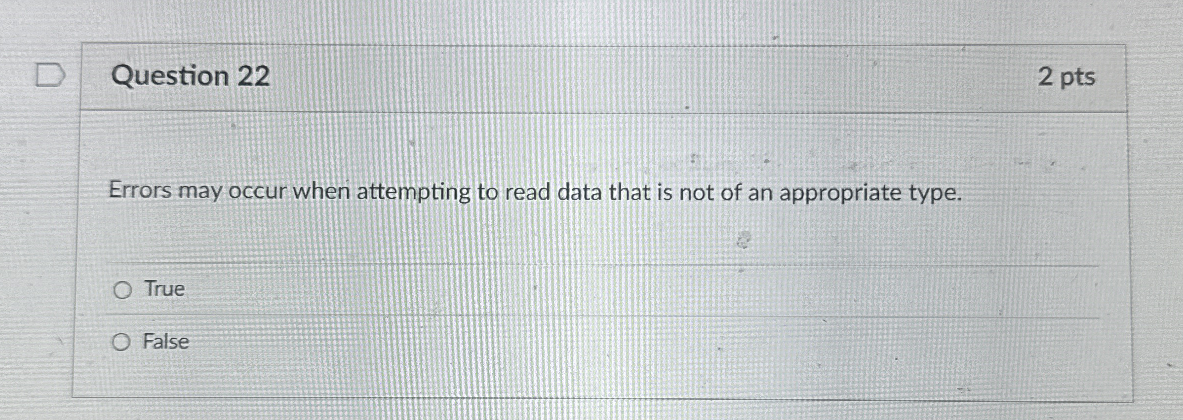 Question 2 2 2 pts Errors may occur when