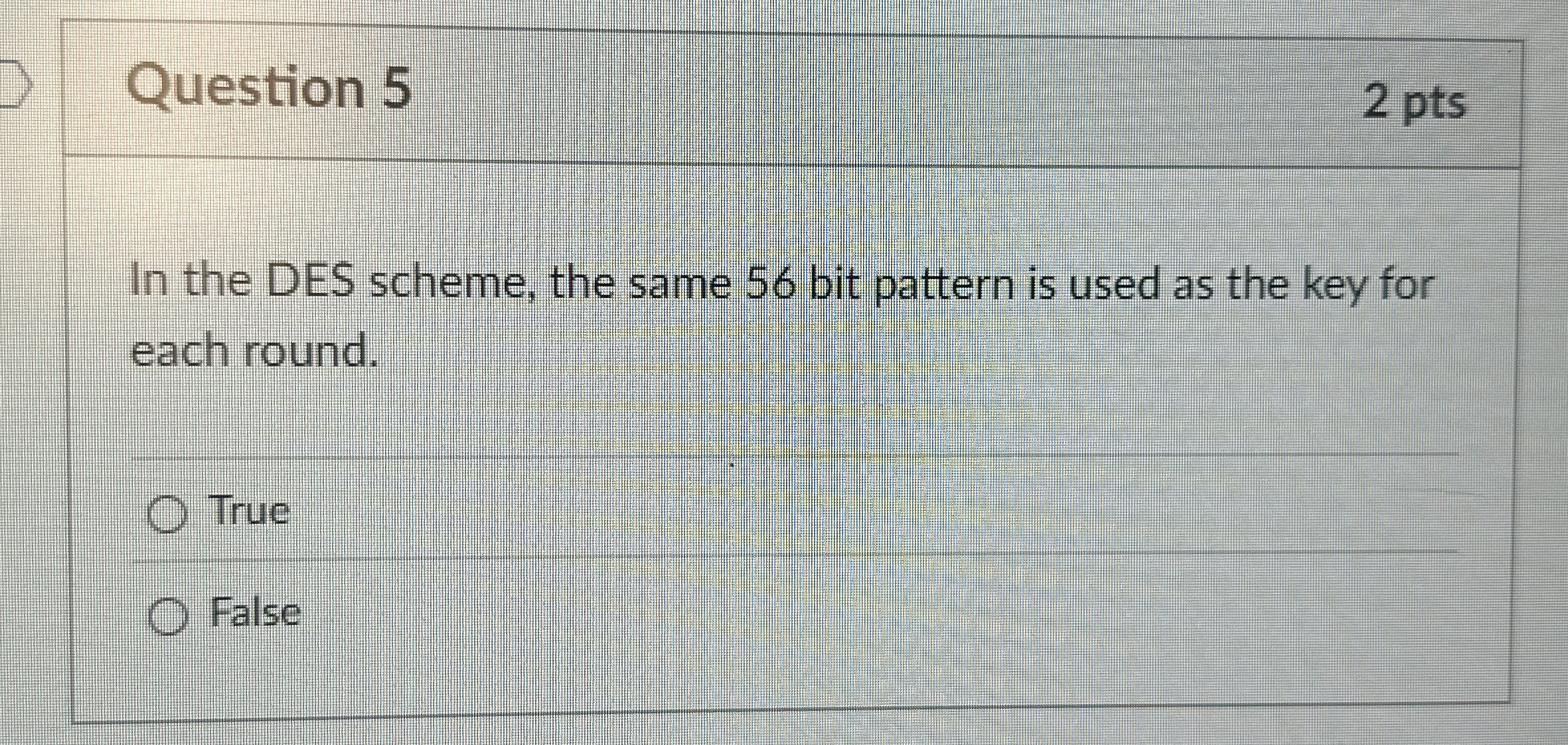 Question 5 2 pts In the DES scheme, the same 5 6