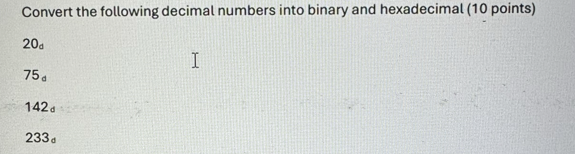 Convert the following decimal numbers into binary