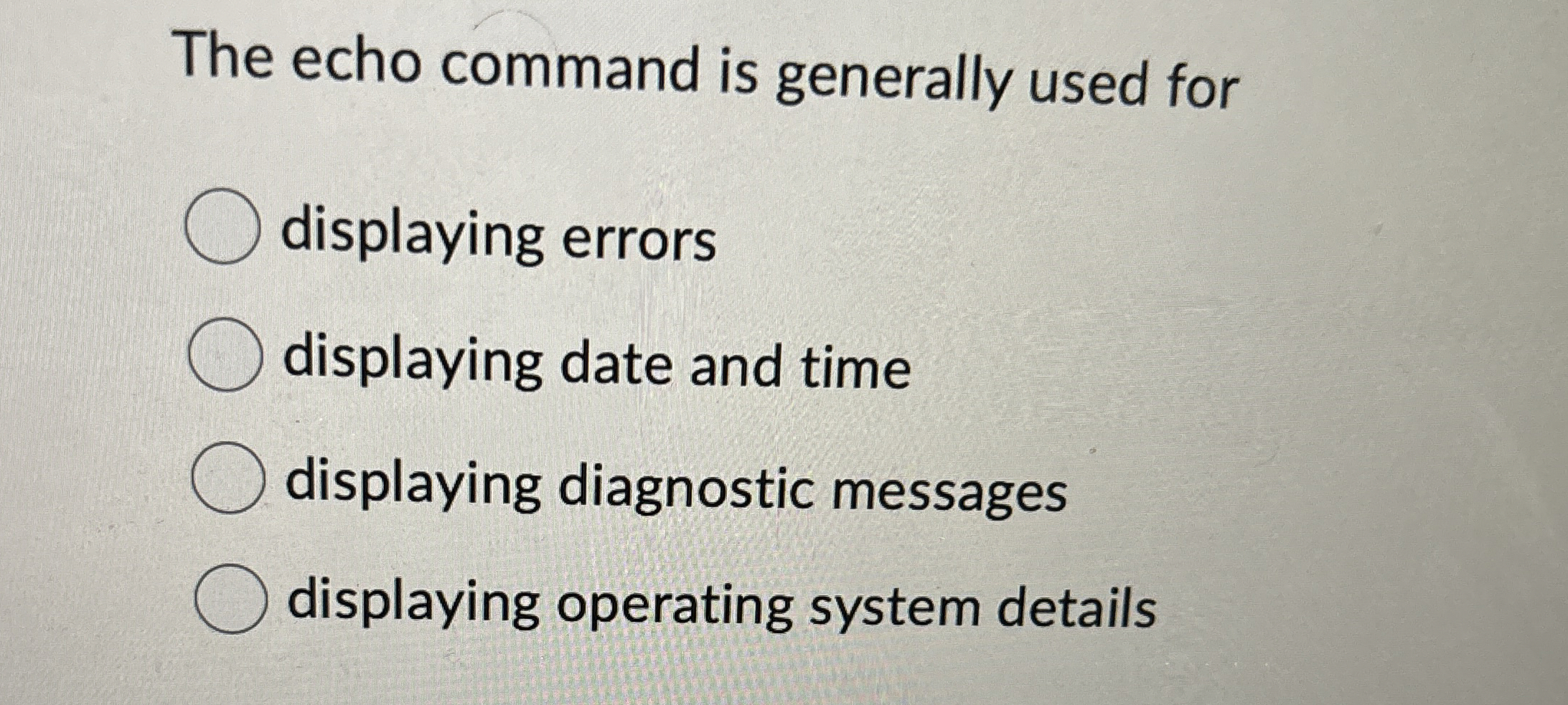 The echo command is generally used for displaying