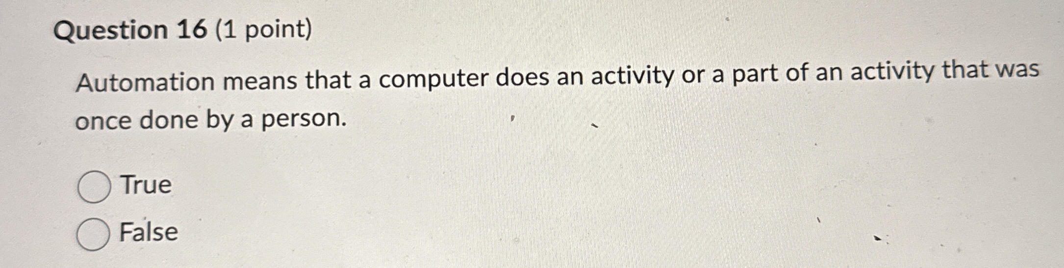 Question 1 6 ( 1 point ) Automation means that a