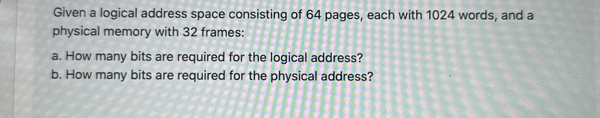 Given a logical address space consisting of 6 4
