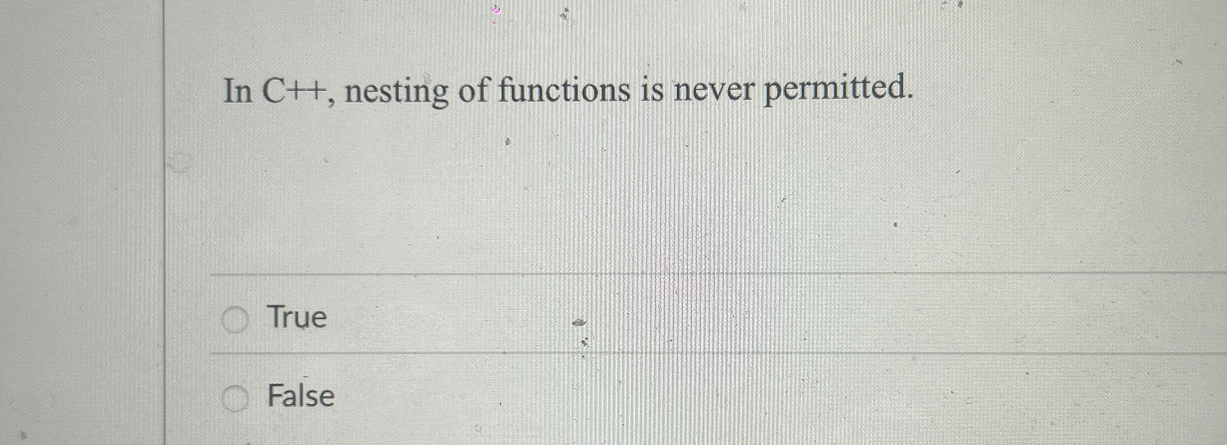In C + + , nesting of functions is never