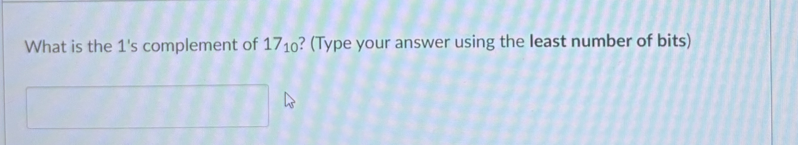 What is the 1 ' s complement of 1 7 1 0 ? ( Type