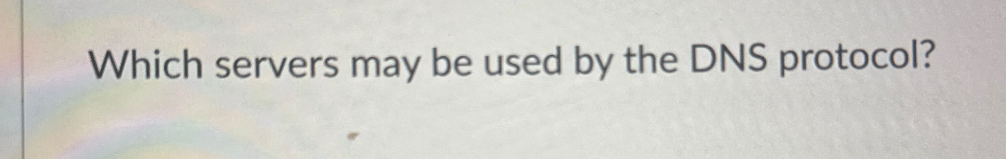 Which servers may be used by the DNS protocol?