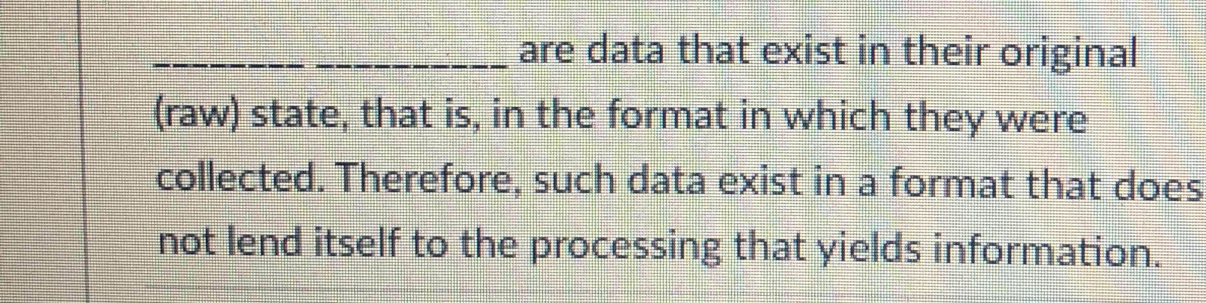 are data that exist in their original ( raw )