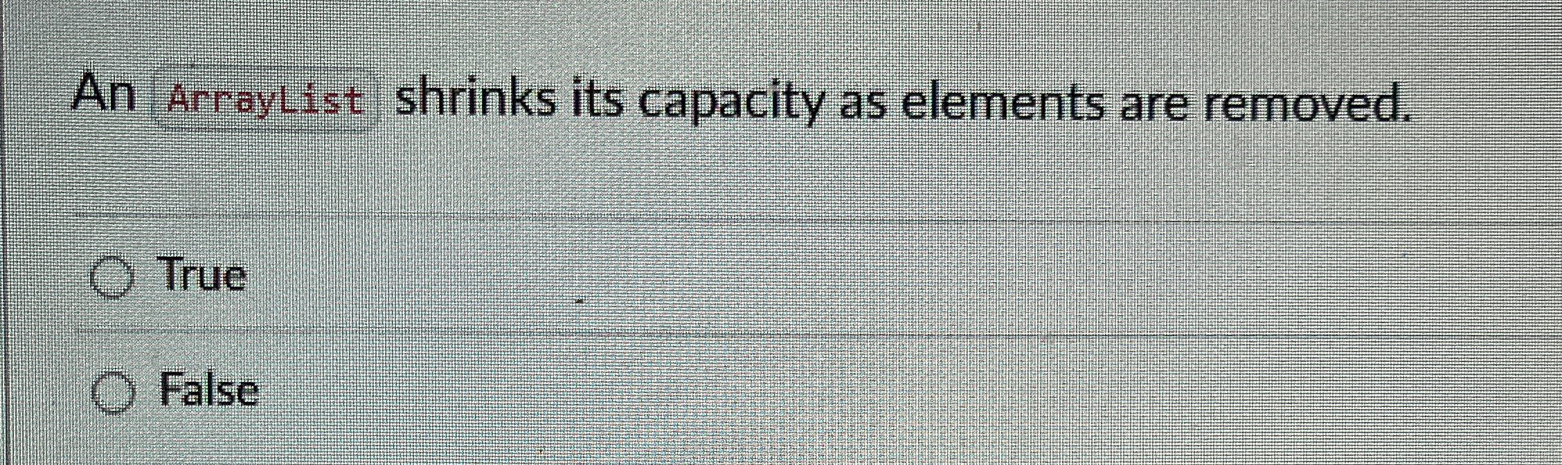 An ( Arraylist ) shrinks its capacity as elements