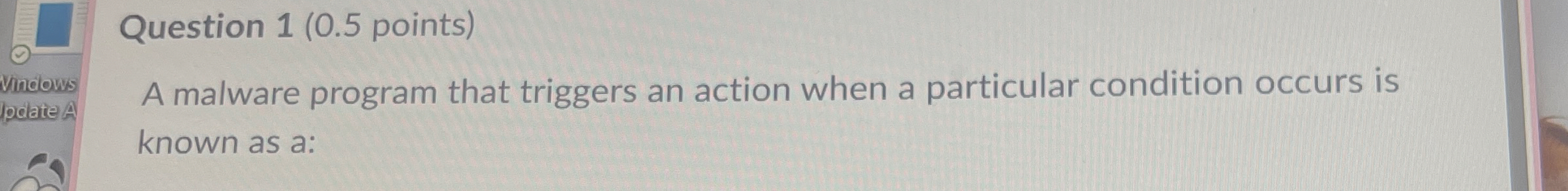 Question 1 ( 0 . 5 points ) A malware program