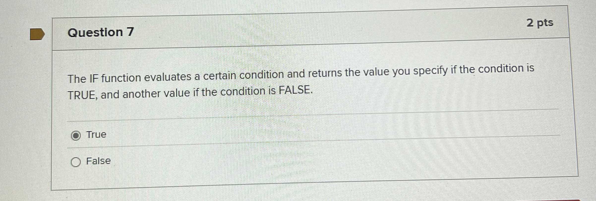 Question 7 The IF function evaluates a certain