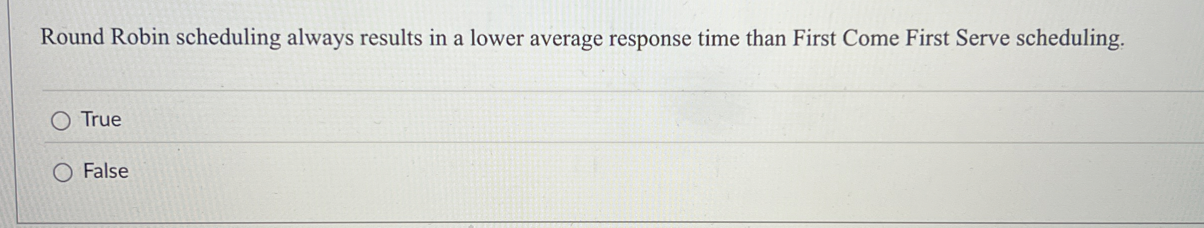 Round Robin scheduling always results in a lower