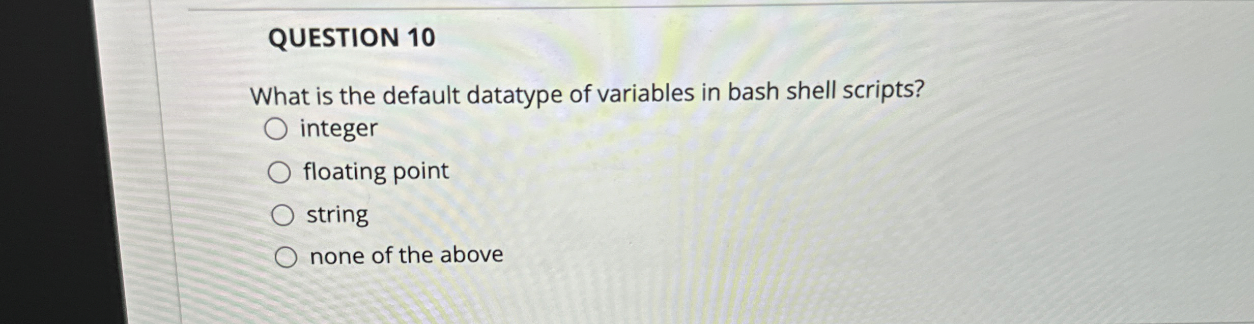 QUESTION 1 0 What is the default datatype of