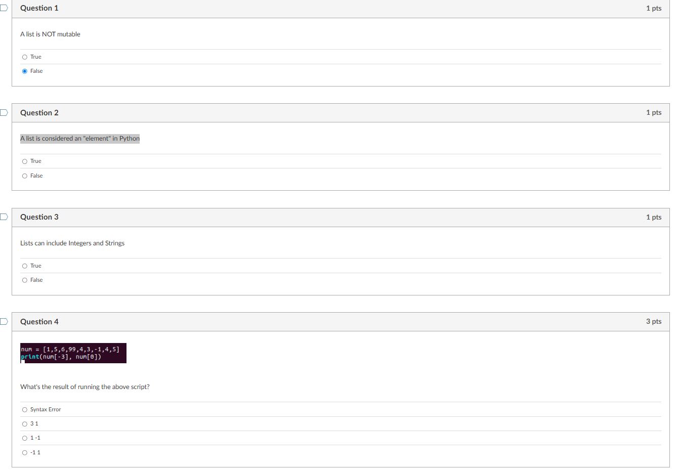 Question 1 A list is NOT mutable True False