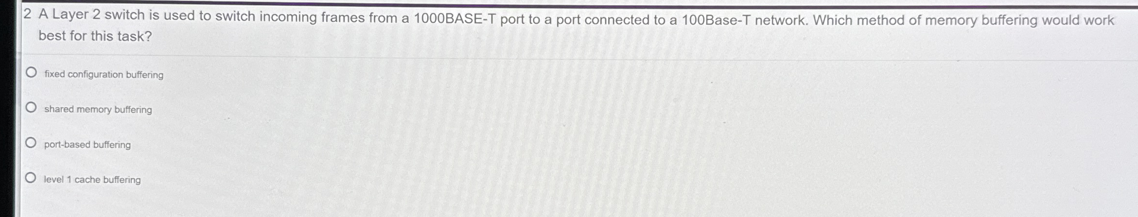 2 A Layer 2 switch is used to switch incoming