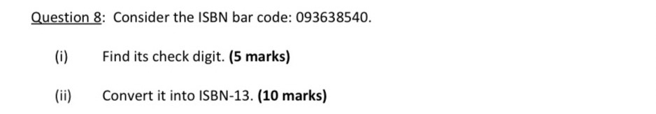 Question 8 : Consider the ISBN bar code: 0 9 3 6