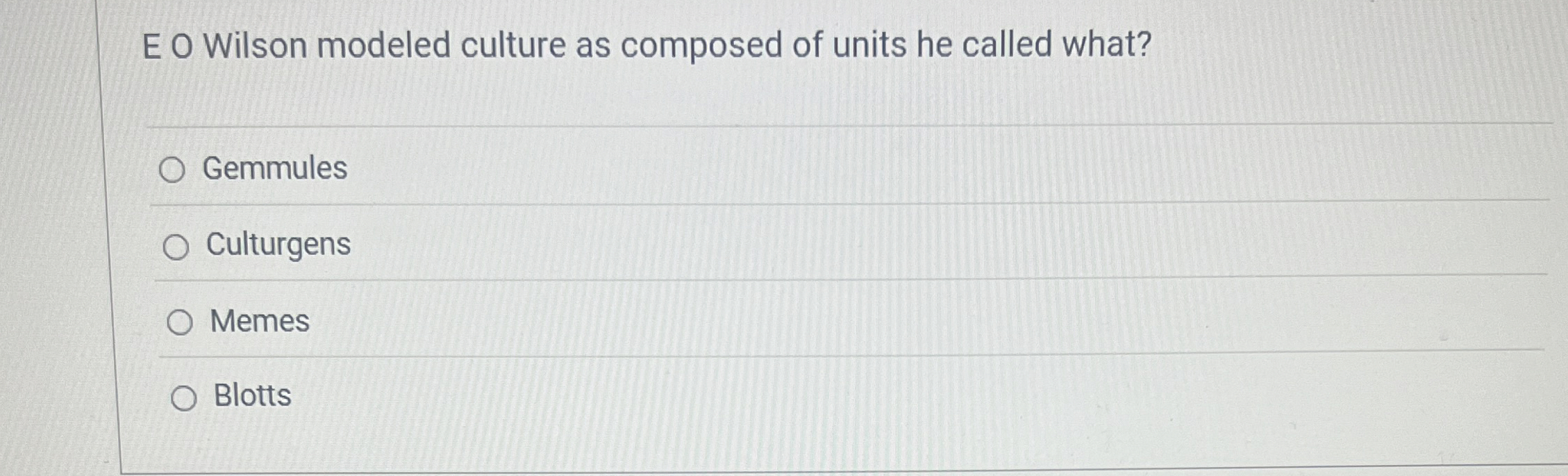 E O Wilson modeled culture as composed of units