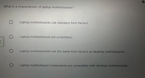 What is a characteristic of laptop motherboards?