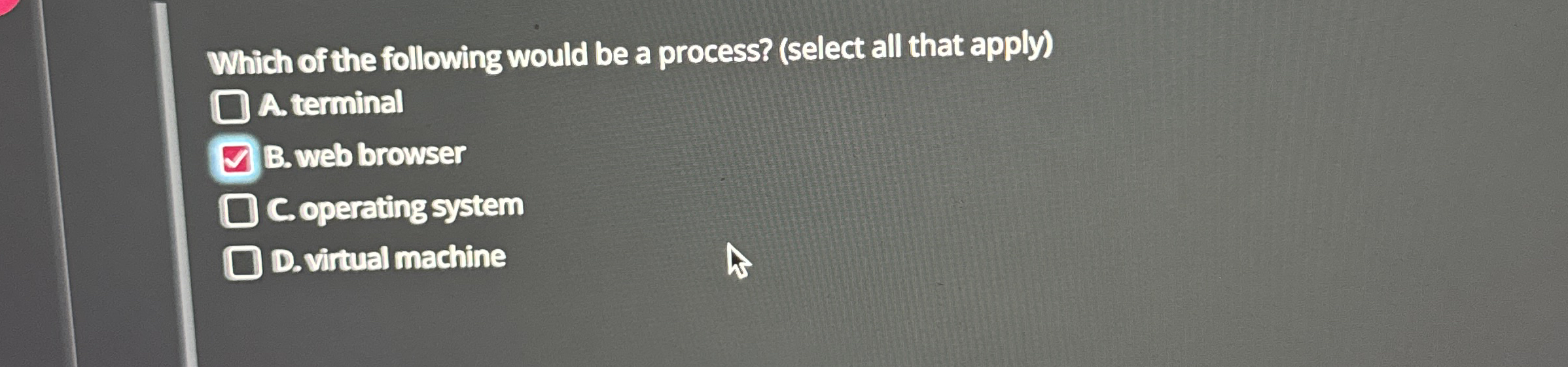Which of the following would be a process? (