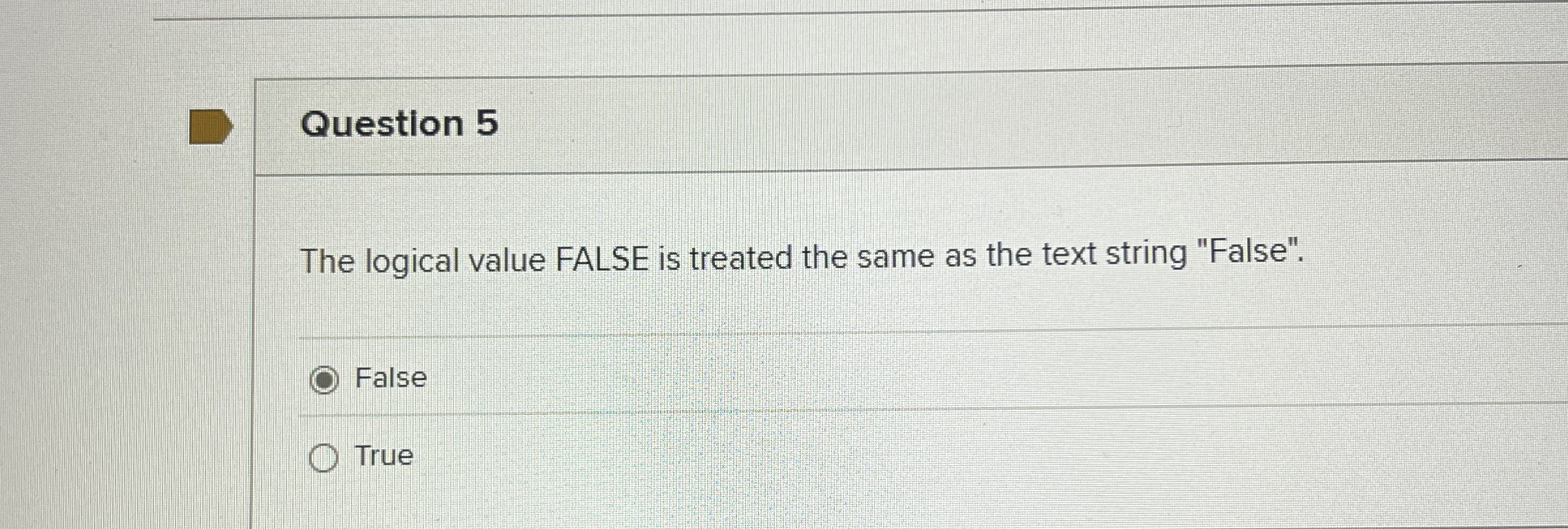 Question 5 The logical value FALSE is treated the