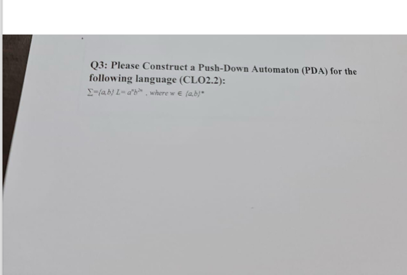Q 3 : Please Construct a Push - Down Automaton (