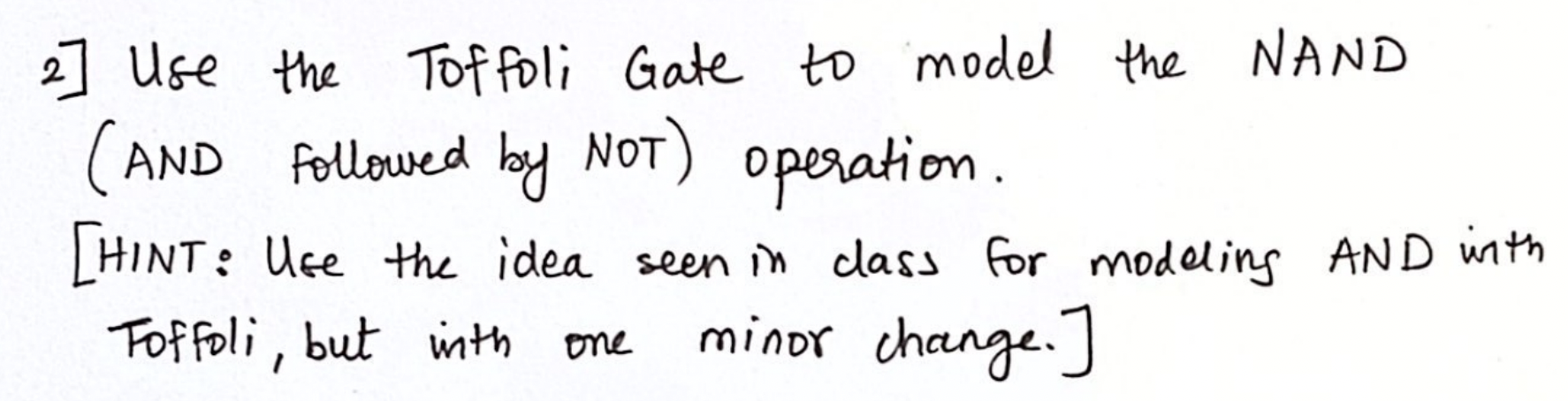 2 ] Use the Toffoli Gate to model the NAND ( AND
