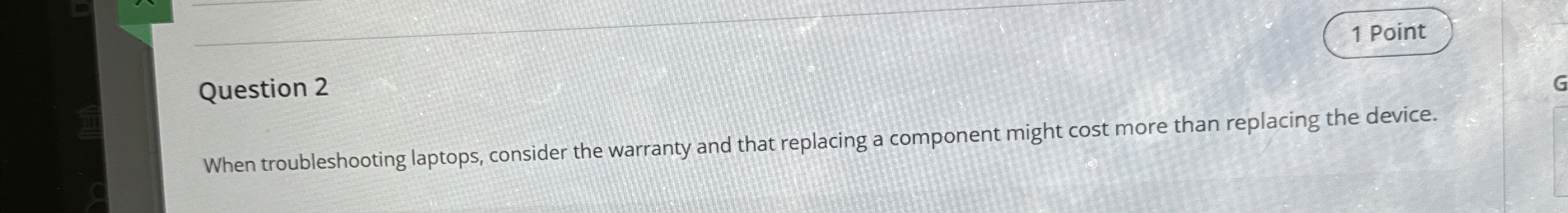 Question 2 When troubleshooting laptops, consider
