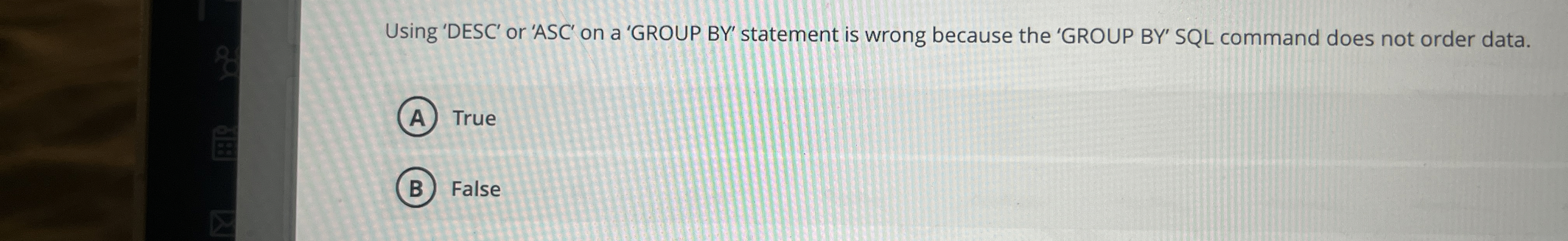 e Using 'DESC' or 'ASC' on a 'GROUP BY '