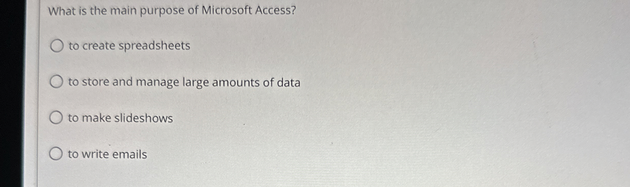 What is the main purpose of Microsoft Access? to