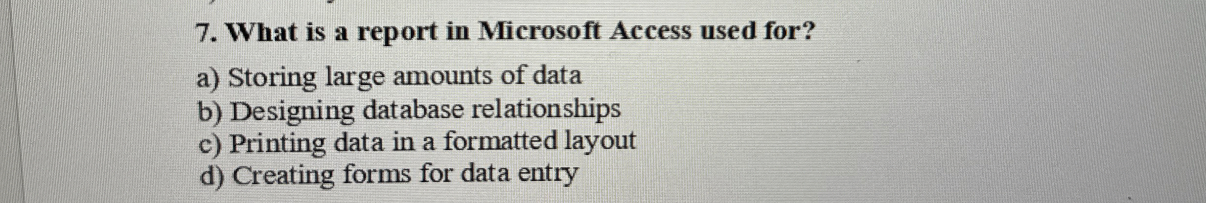 What is a report in Microsoft Access used for? a