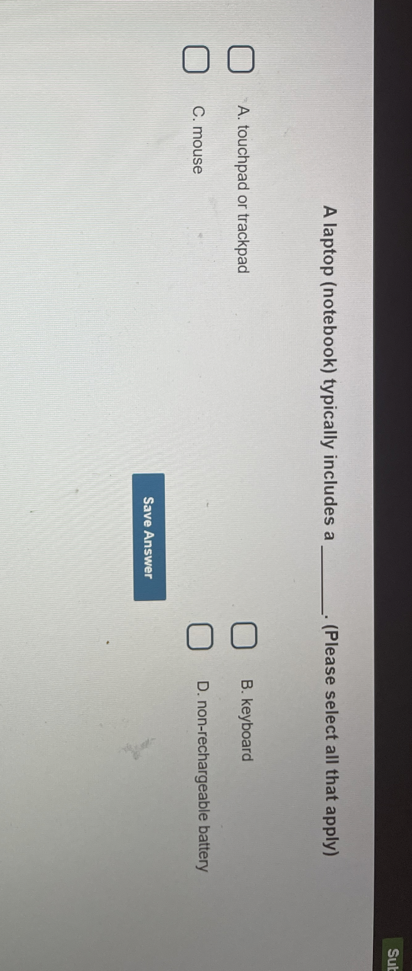 A laptop ( notebook ) typically includes a (