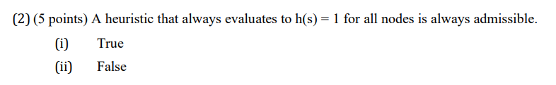 ( 2 ) ( 5 points ) A heuristic that always