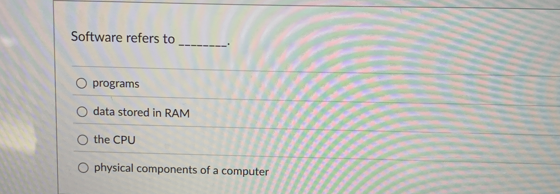 Software refers to programs data stored in RAM