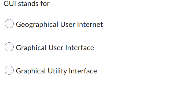 GUI stands for Geographical User Internet