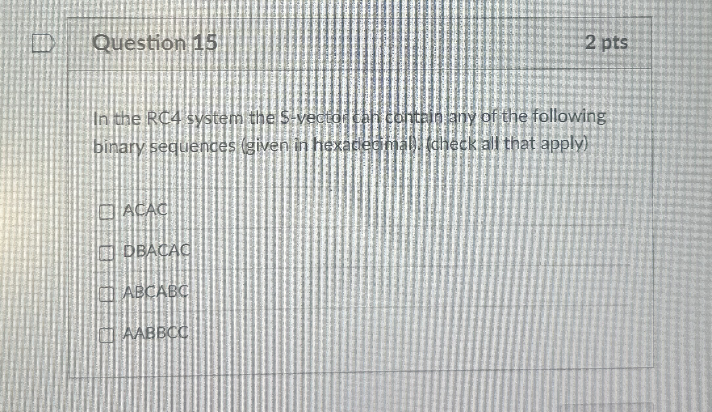 Question 1 5 2 pts In the RC 4 system the S -