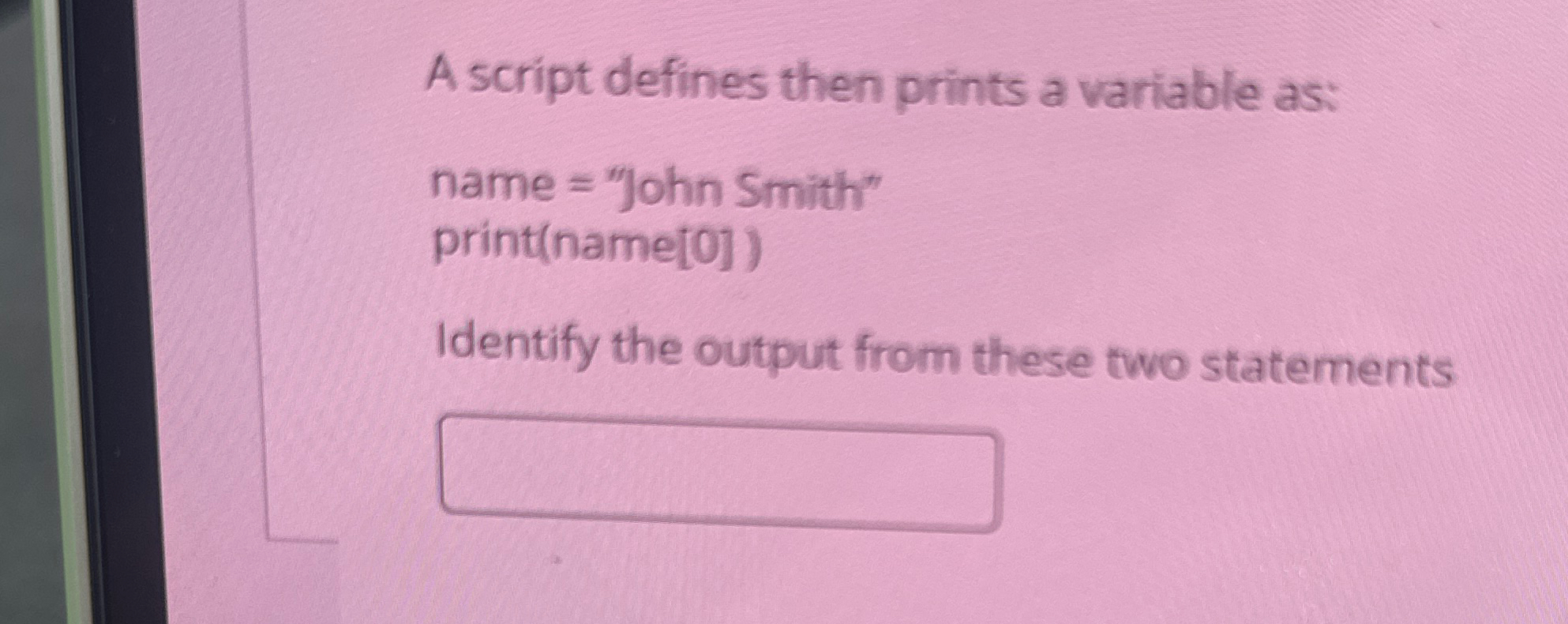 A script defines then prints a variable as: name