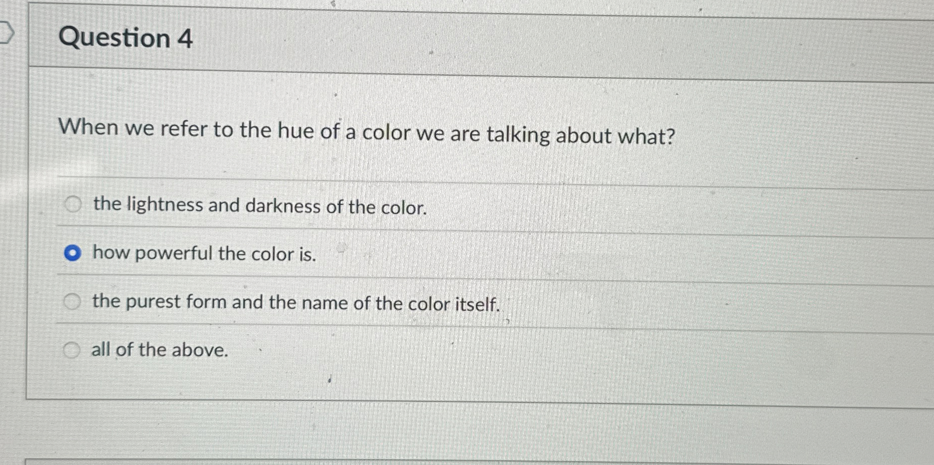Question 4 When we refer to the hue of a color we