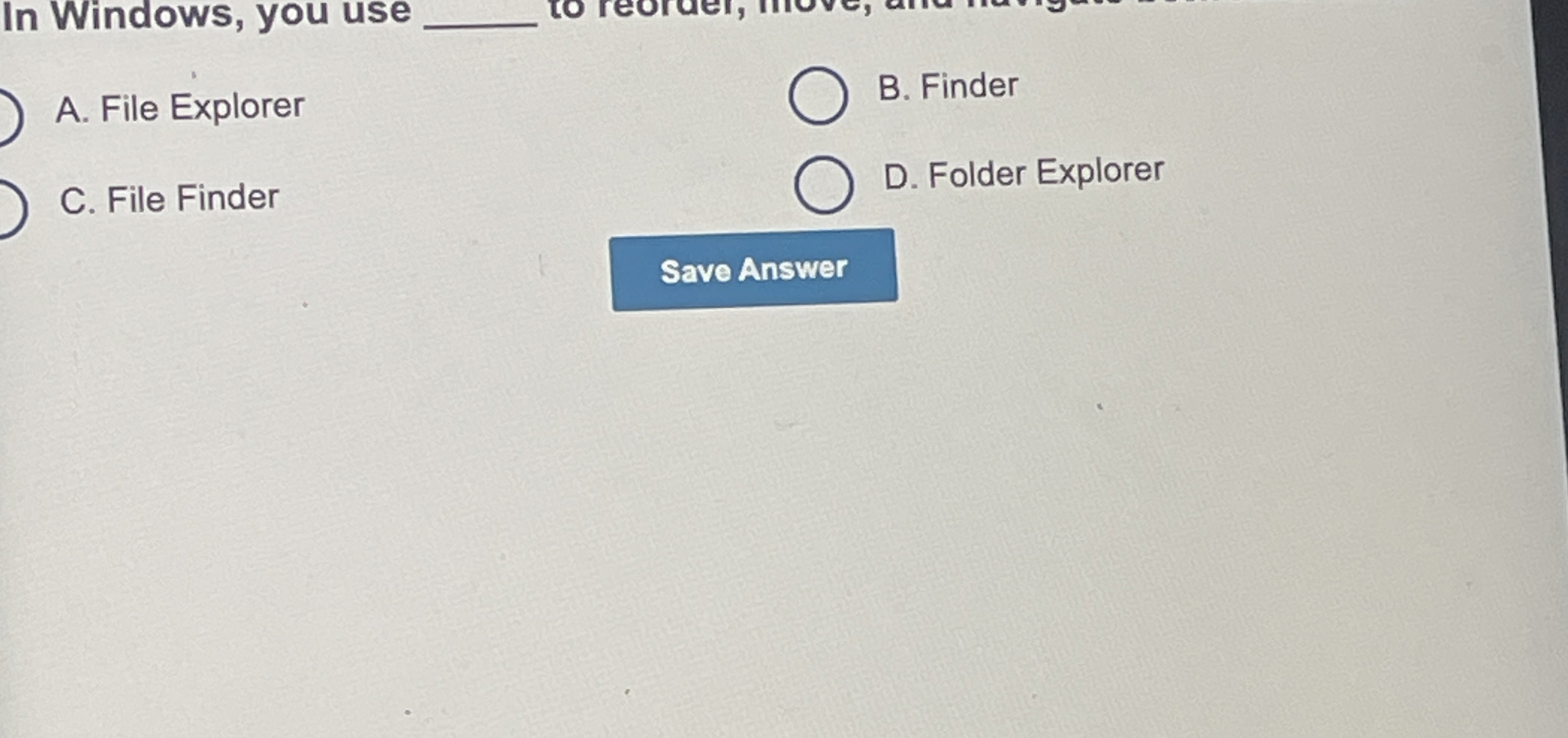 In Windows, you use A . File Explorer B . Finder