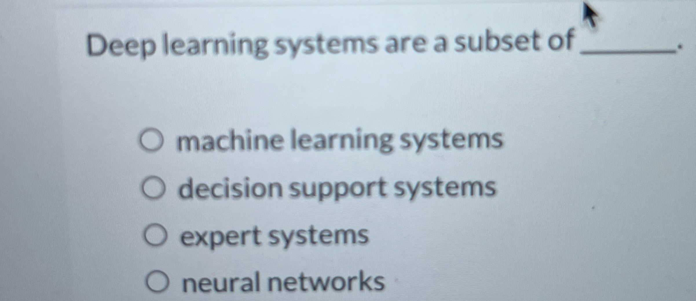 Deep learning systems are a subset of machine
