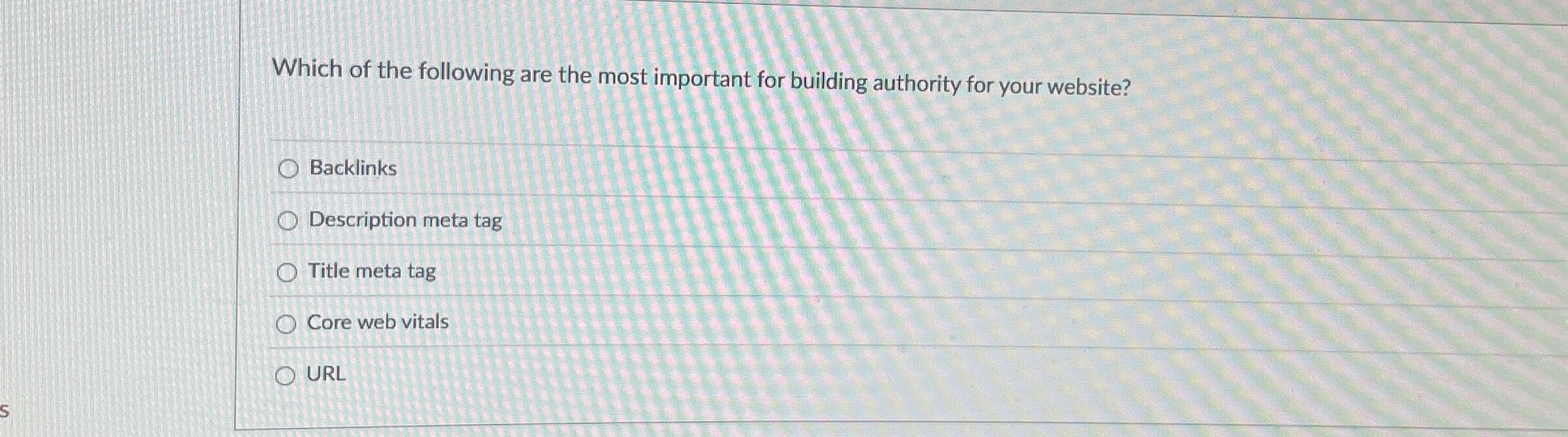 Which of the following are the most important for