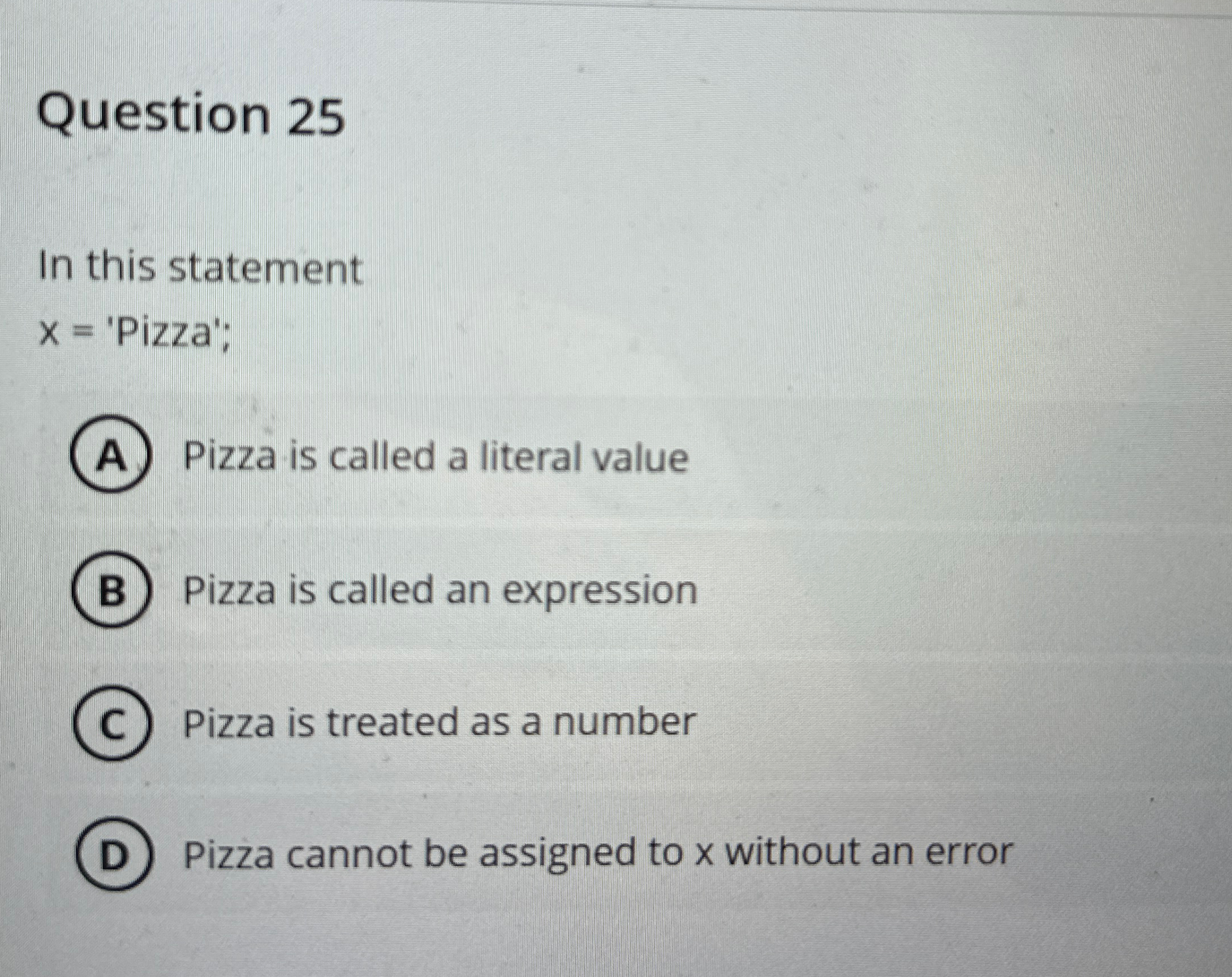 Question 2 5 In this statement x = 'Pizza'; Pizza