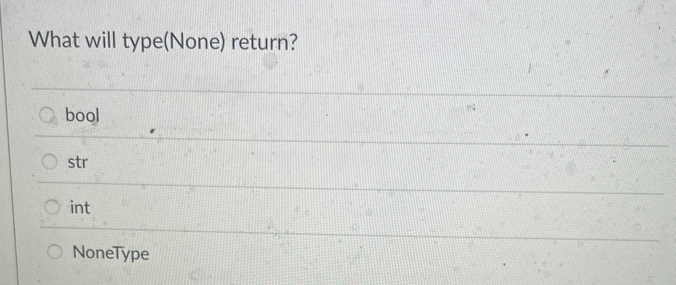 What will type ( None ) return? bool str int
