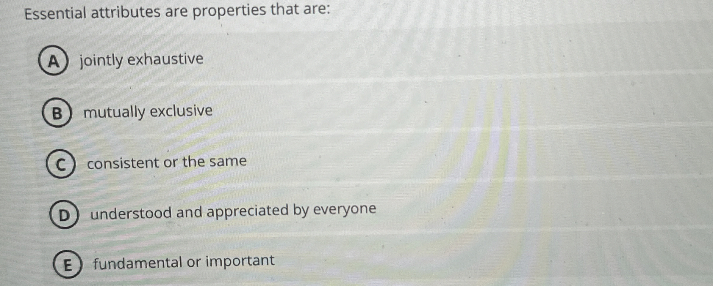Essential attributes are properties that are: