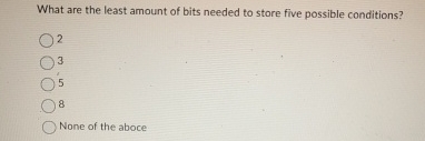 What are the least amount of bits needed to store