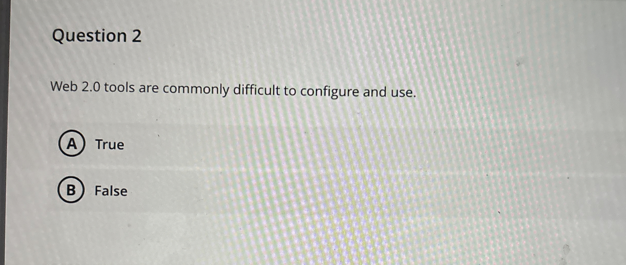 Question 2 Web 2 . 0 tools are commonly difficult