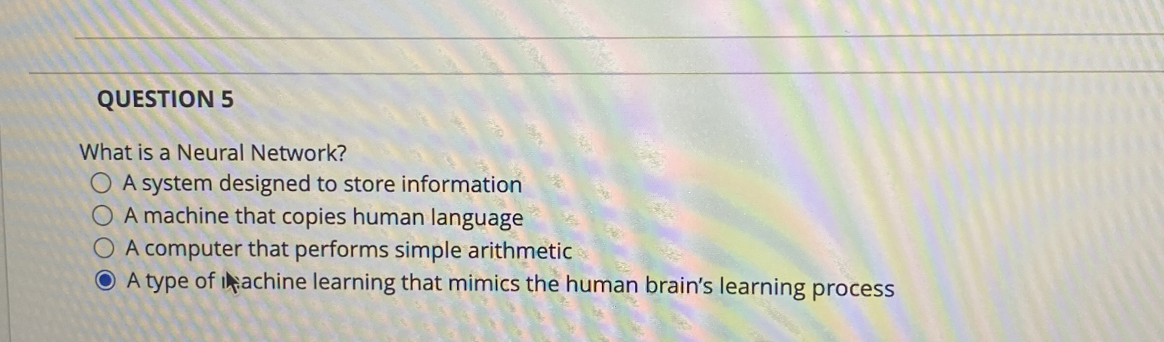 QUESTION 5 What is a Neural Network? A system