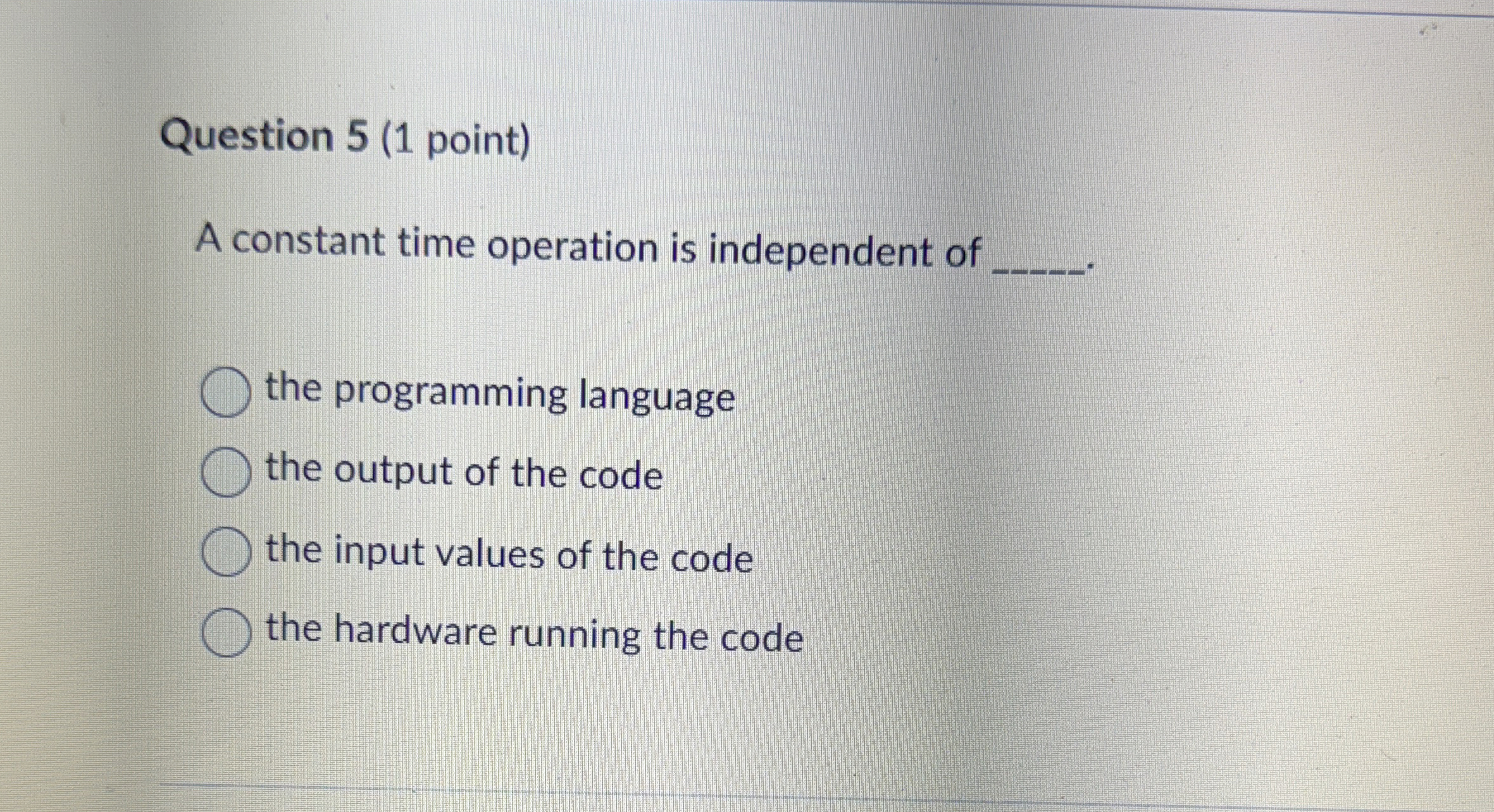 Question 5 ( 1 point ) A constant time operation