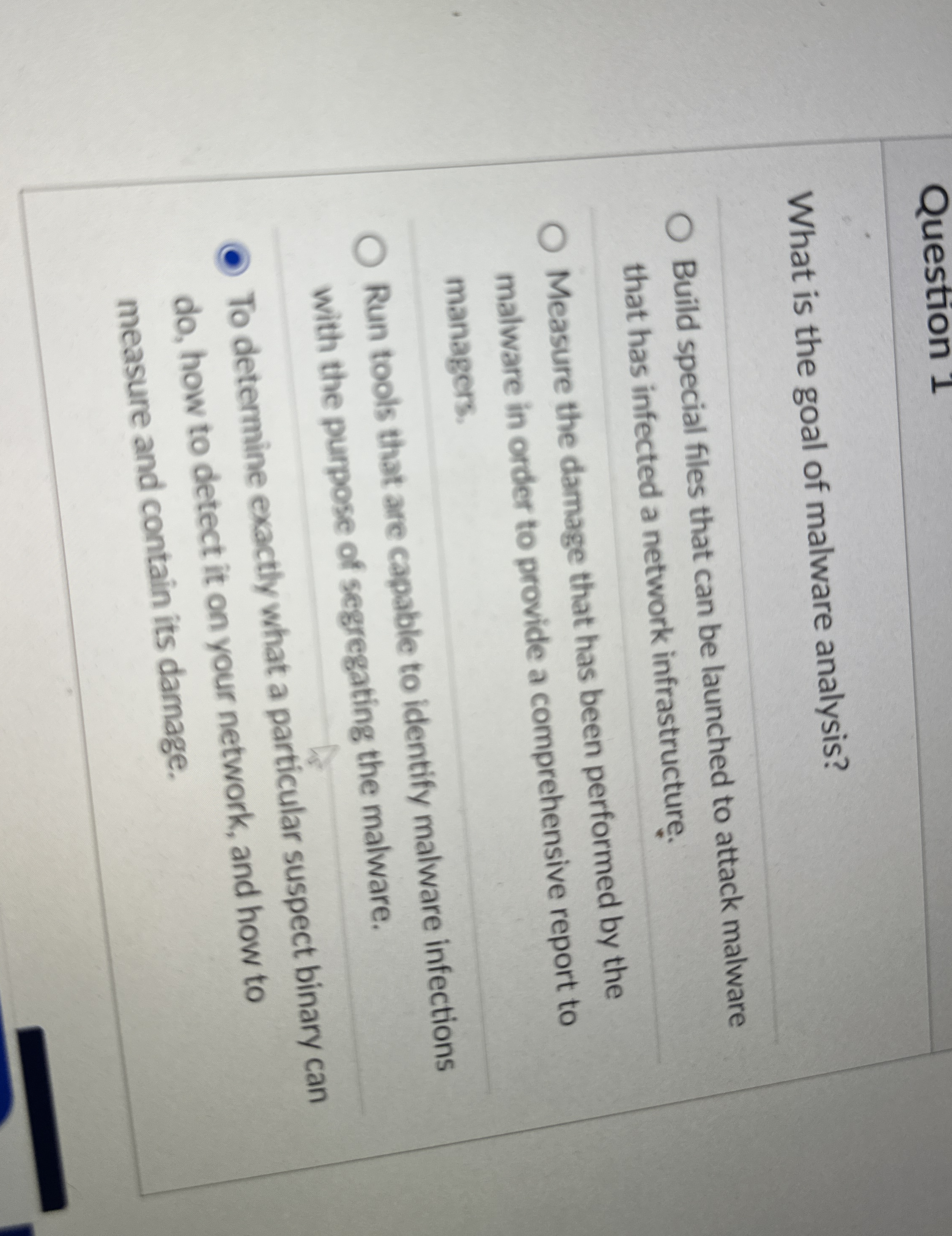 Question 1 What is the goal of malware analysis?